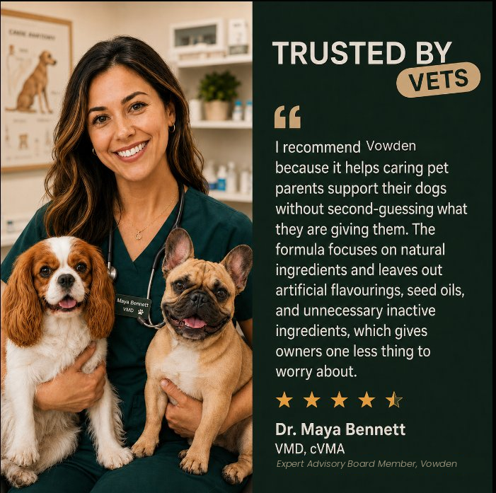 Recommendation Dr. Maya Bennett recommends Vowden Daily Comfort Protection System to support daily dog wellness and long-term comfort

